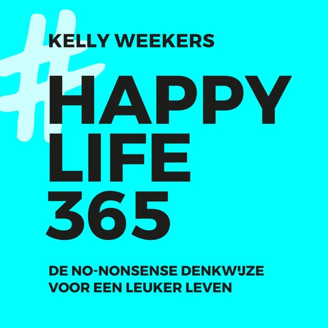 Happy Life 365 – De no-nonsense denkwijze voor een leuker leven